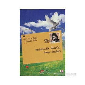 ABDÜLKADİR BULUT'A SEVGI SÖZLERİ - ALI F. BILIR;F. SAADET BILIR