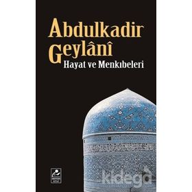 ABDULKADIR GEYLANI HAYATI VE MENKIBELERİ - SEYYID ABDÜLKADİR GEYLANI