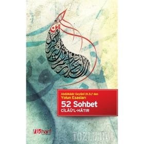 Abdülkadir Geylani k.s. den Yolun Esasları - 52 Sohbet Cilaü’l-Hatır - Gavs-ı Azam Seyyid Abdülkadir Geylani