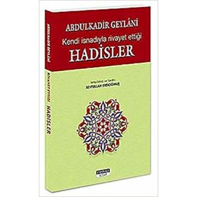 ABDULKADİR GEYLANİ'NİN KENDİ İSNADIYLA RİVAYET ETTİĞİ HADİSLER - ABDULKADIR GEYLANI