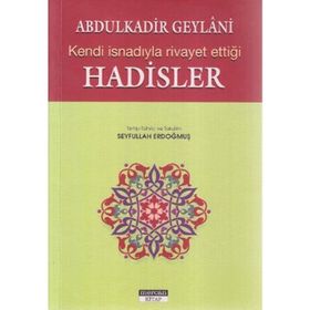 ABDULKADİR GEYLANİ'NİN KENDİ İSNADIYLA RİVAYET ETTİĞİ HADİSLER - ABDULKADIR GEYLANI