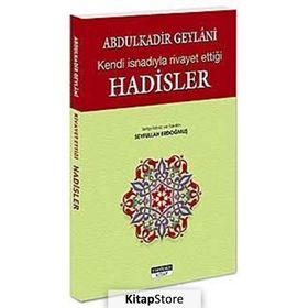 ABDULKADİR GEYLANİ'NİN KENDİ İSNADIYLA RİVAYET ETTİĞİ HADİSLER - ABDULKADIR GEYLANI