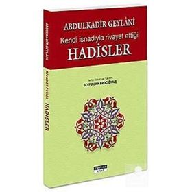 ABDULKADİR GEYLANİ'NİN KENDİ İSNADIYLA RİVAYET ETTİĞİ HADİSLER - ABDULKADIR GEYLANI