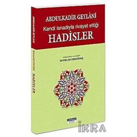 ABDULKADİR GEYLANİ'NİN KENDİ İSNADIYLA RİVAYET ETTİĞİ HADİSLER - ABDULKADIR GEYLANI