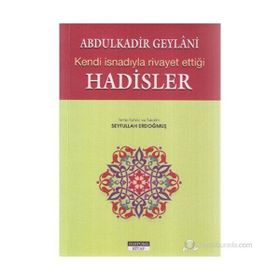 ABDULKADİR GEYLANİ'NİN KENDİ İSNADIYLA RİVAYET ETTİĞİ HADİSLER - ABDULKADIR GEYLANI