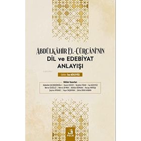 Abdülkahir el Cürcaninin Dil ve Edebiyat Anlayışı