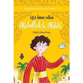 Abdullah B. Abbas / Tefsir İlminin Sultanı - Hilal Çelikkol Kara