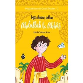 Abdullah B. Abbas / Tefsir İlminin Sultanı - Hilal Çelikkol Kara
