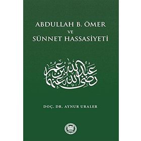 Abdullah B. Ömer Ve Sünnet Hassasiyeti - Aynur Uraler