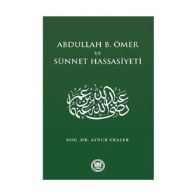 Abdullah B. Ömer Ve Sünnet Hassasiyeti - Aynur Uraler
