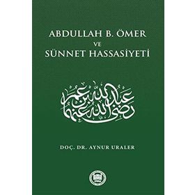 Abdullah B. Ömer Ve Sünnet Hassasiyeti - Aynur Uraler