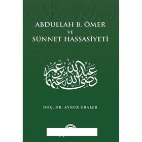 Abdullah B. Ömer Ve Sünnet Hassasiyeti - Aynur Uraler