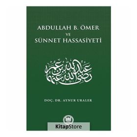 Abdullah B. Ömer Ve Sünnet Hassasiyeti - Aynur Uraler