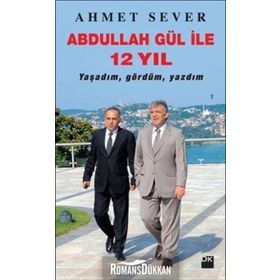 Abdullah Gül ile 12 Yıl - Ahmet Sever