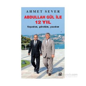Abdullah Gül ile 12 Yıl - Ahmet Sever
