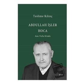 Abdullah İşler Hoca Anı-Vefa Kitabı - Teslime Kılınç
