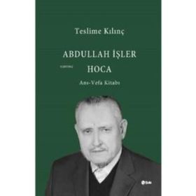 Abdullah İşler Hoca Anı-Vefa Kitabı - Teslime Kılınç