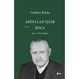 Abdullah İşler Hoca Anı-Vefa Kitabı - Teslime Kılınç