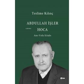 Abdullah İşler Hoca Anı-Vefa Kitabı - Teslime Kılınç