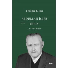 Abdullah İşler Hoca Anı-Vefa Kitabı - Teslime Kılınç