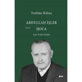 Abdullah İşler Hoca Anı-Vefa Kitabı - Teslime Kılınç