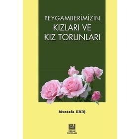 Abdullah Kara Hilal Kara Peygamberimiz'in (s.a.s) Kızları ve Kız Torunları