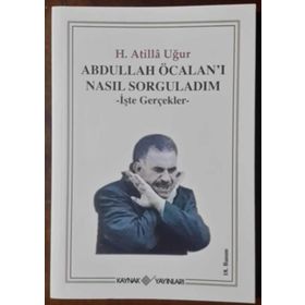 ABDULLAH ÖCALAN'I NASIL SORGULADIM İŞTE GERÇEKLER - H. ATILLA UĞUR