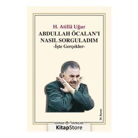 ABDULLAH ÖCALAN'I NASIL SORGULADIM İŞTE GERÇEKLER - H. ATILLA UĞUR