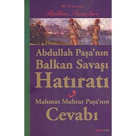Abdullah Paşa’nın Balkan Savaşı Hatıratı - Mustafa Toker