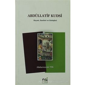 ABDÜLLATİF KUDSI HAYATI, ESERLERI VE GÖRÜŞLERİ - ABDURREZZAK TEK