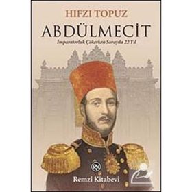 ABDÜLMECİT İMPARATORLUK ÇÖKERKEN SARAYDA 22 YIL - HIFZI TOPUZ