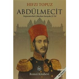 ABDÜLMECİT İMPARATORLUK ÇÖKERKEN SARAYDA 22 YIL - HIFZI TOPUZ