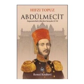 ABDÜLMECİT İMPARATORLUK ÇÖKERKEN SARAYDA 22 YIL - HIFZI TOPUZ