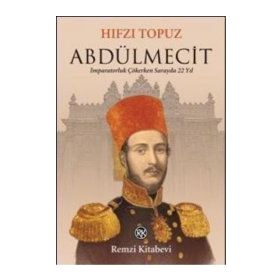 ABDÜLMECİT İMPARATORLUK ÇÖKERKEN SARAYDA 22 YIL - HIFZI TOPUZ