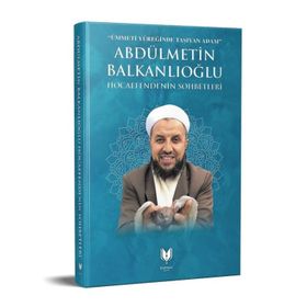 Abdülmetin Balkanlıoğlu Hocaefendinin Sohbetleri - İsmail Aydın