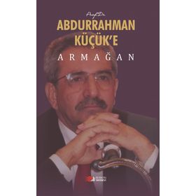 Abdurrahman Küçük’E Armağan - Ahmet Hikmet Eroğlu