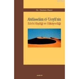 ABDÜSSELAM EL-´UCEYLI´NIN EDEBI KİŞİLİĞİ VE HİKAYECİLİĞİ - DURSUN HAZER