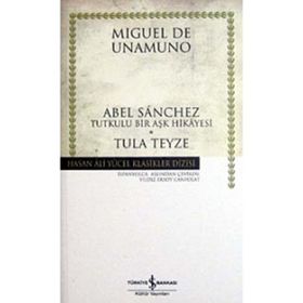 ABEL SANCHEZ TUTKULU BIR AŞK HIKAYESI - TULA TEYZE - MIGUEL DE UNAMUNO