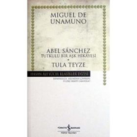 ABEL SANCHEZ TUTKULU BIR AŞK HIKAYESI - TULA TEYZE - MIGUEL DE UNAMUNO