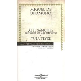 ABEL SANCHEZ TUTKULU BIR AŞK HIKAYESI - TULA TEYZE - MIGUEL DE UNAMUNO
