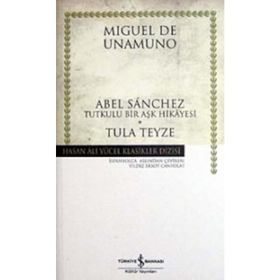 ABEL SANCHEZ TUTKULU BIR AŞK HIKAYESI - TULA TEYZE - MIGUEL DE UNAMUNO