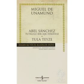 ABEL SANCHEZ TUTKULU BIR AŞK HIKAYESI - TULA TEYZE - MIGUEL DE UNAMUNO