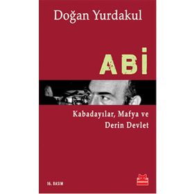 ABI KABADAYILAR, MAFYA VE DERIN DEVLET - DOĞAN YURDAKUL