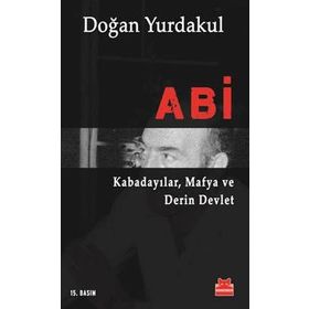 ABI KABADAYILAR, MAFYA VE DERIN DEVLET - DOĞAN YURDAKUL