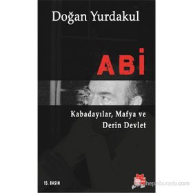 ABI KABADAYILAR, MAFYA VE DERIN DEVLET - DOĞAN YURDAKUL