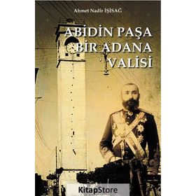 Abidin Paşa Bir Adana Valisi - Ahmet Nadir İşisağ