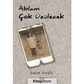 Ablam Çok Üzülecek - Sadık Aygül
