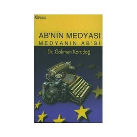 Ab’nin Medyası Medyanın Ab’si - Gökmen H. Karadağ