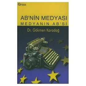Ab’nin Medyası Medyanın Ab’si - Gökmen H. Karadağ