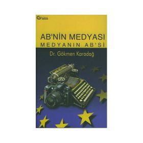 Ab’nin Medyası Medyanın Ab’si - Gökmen H. Karadağ